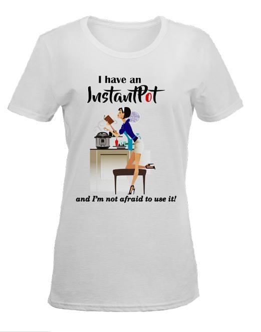 Modern Girl I Have An Instantpot And I'm Not Afraid To Use It Shirt