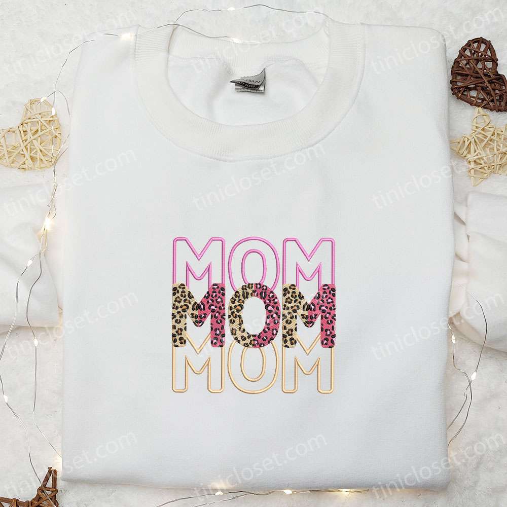 Mom Mom Mom Leopard Embroidered Shirt, Mother’s Day Embroidered Hoodie, Best Gift For Mom
