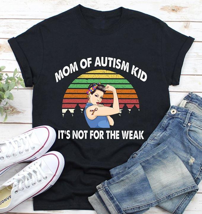 Mom Of Autism Kid It's Not For The Weak Shirt