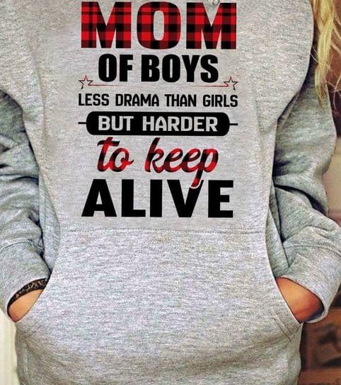 Mom Of Boys Less Drama Than Girls But Harder To Keep Alive Mother's Day Shirt
