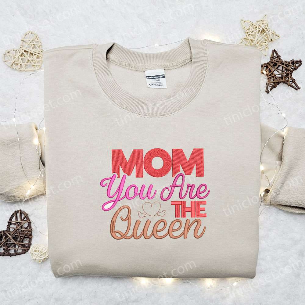 Mom You Are The Queen Embroidered Shirt, Holiday Embroidered Shirt, Best Mother’s Day Gift Ideas