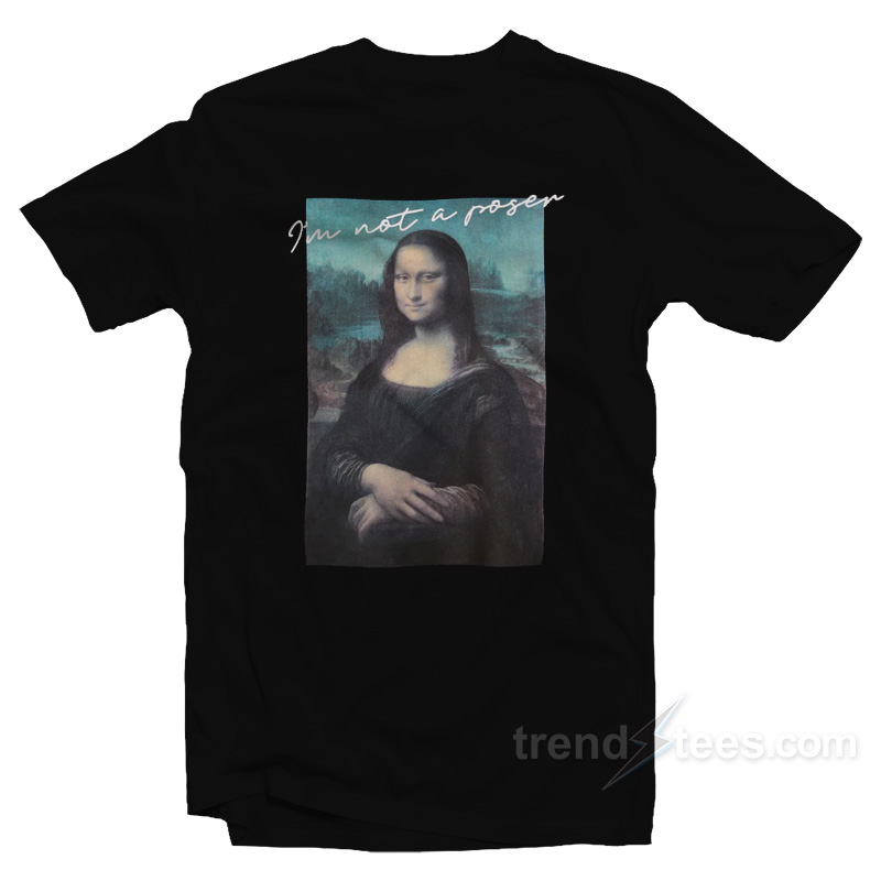 Monalisa I'm Not Poser T-shirt