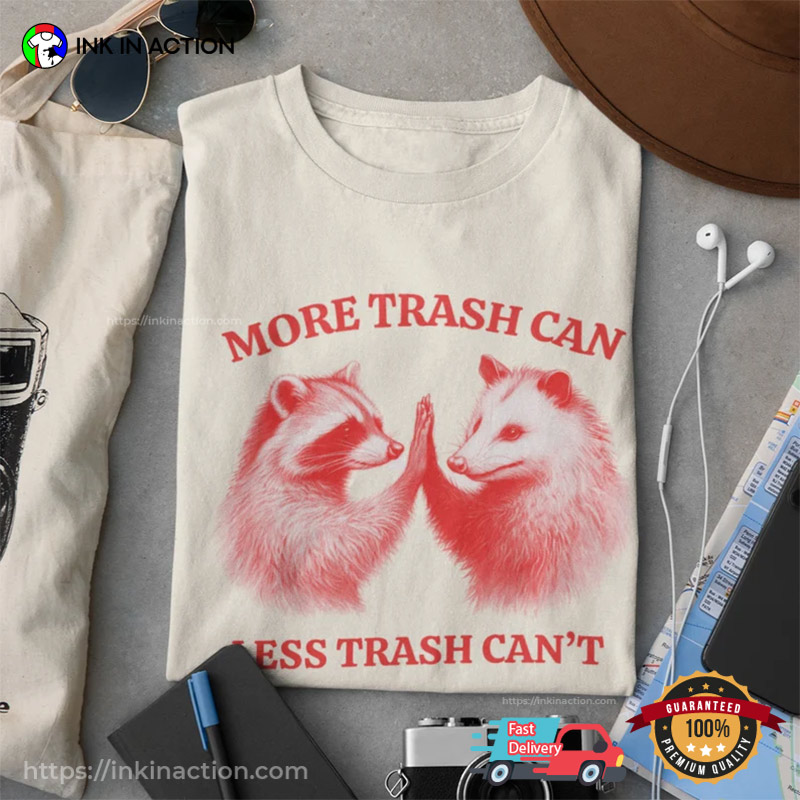 More Trash Can, Less Trash Can’t Funny Raccoon And Opossum Meme T-shirt