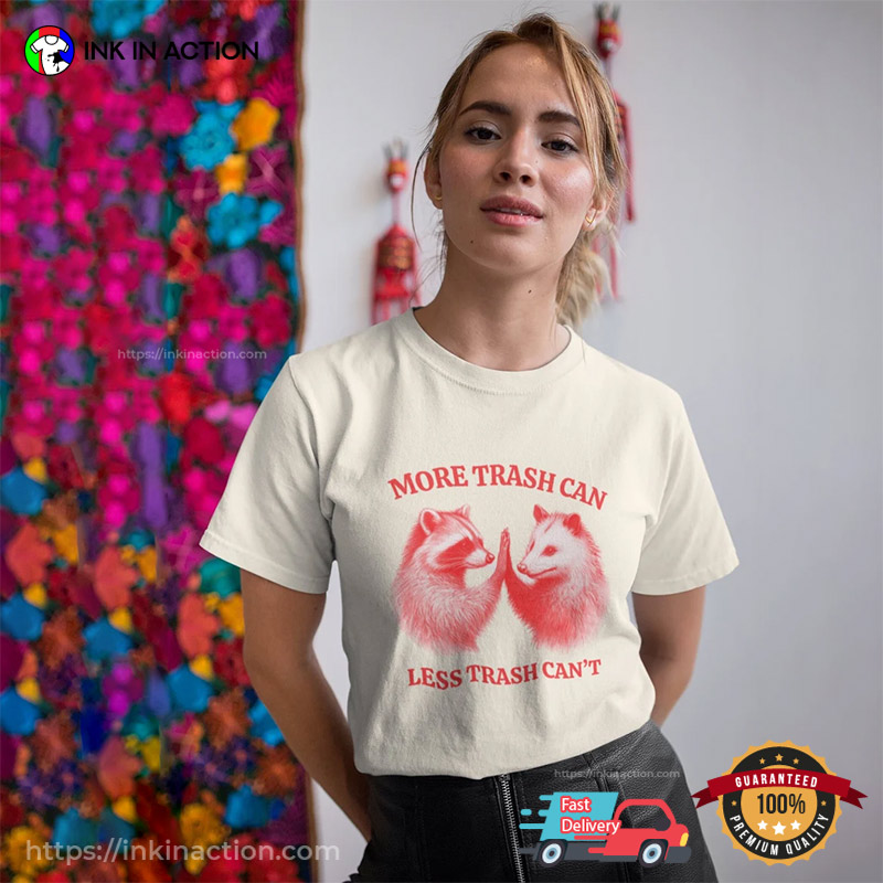 More Trash Can, Less Trash Can’t Funny Raccoon Opossum Tee