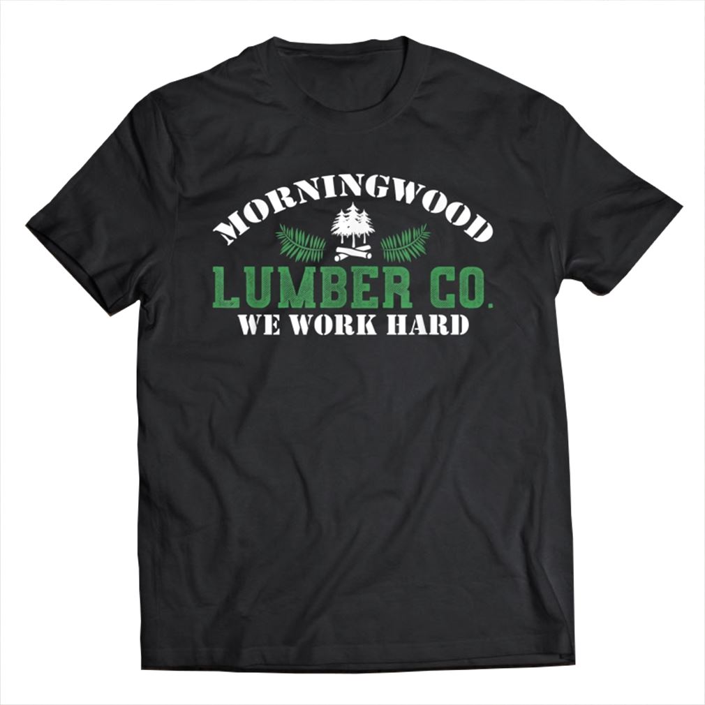 Morningwood Lumber Co We Work Hard