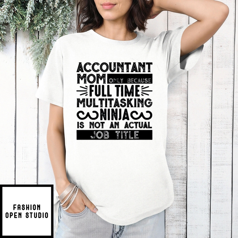 Mother’s Day Funny Gift Ideas Apparel Accountant Mom Gift T-shirt T-shirt