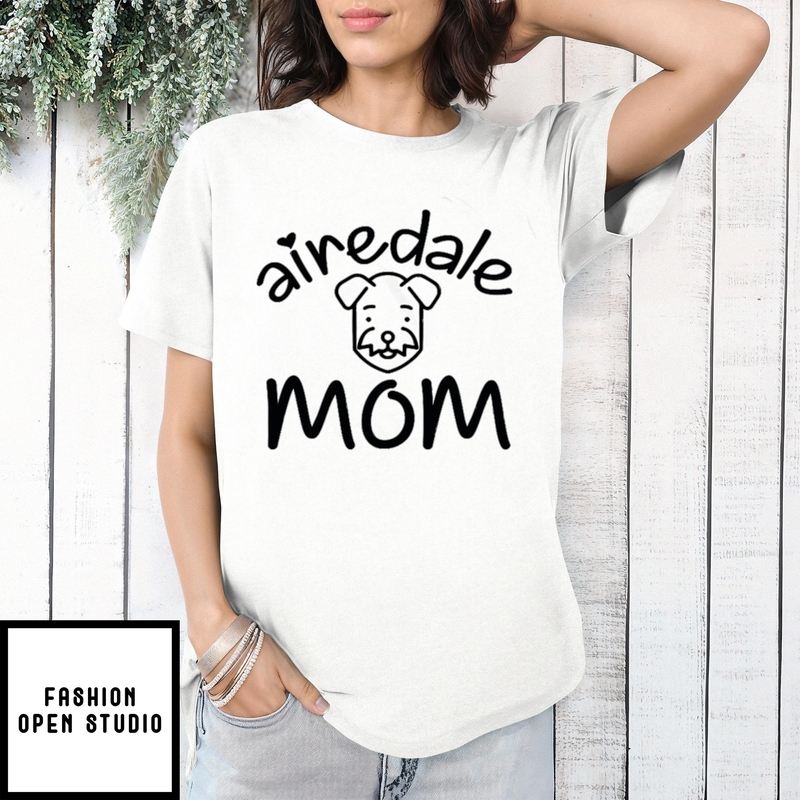 Mother’s Day Funny Gift Ideas Apparel Airedale Mom Funny Gift T-shirt T-shirt