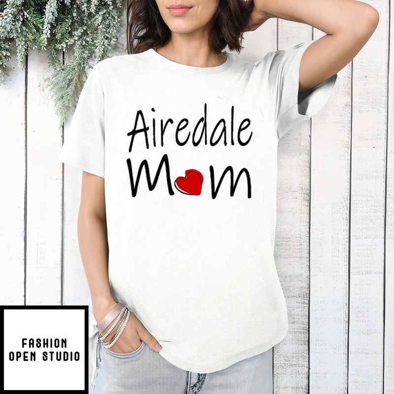 Mother’s Day Funny Gift Ideas Apparel Airedale Mom T-shirt T-shirt
