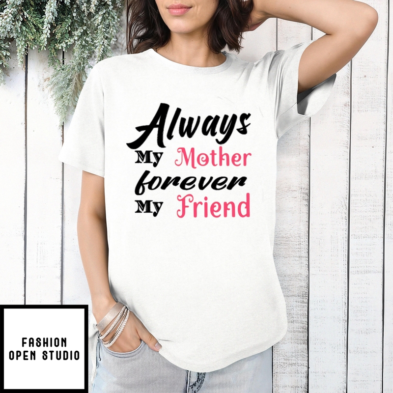 Mother’s Day Funny Gift Ideas Apparel Always My Mother T-shirt T-shirt