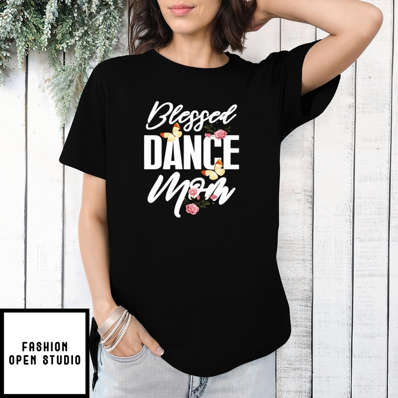Mother’s Day Funny Gift Ideas Apparel Blessed Dance Mom T-shirt
