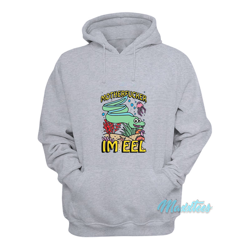 Motherfucker I'm Eel Hoodie
