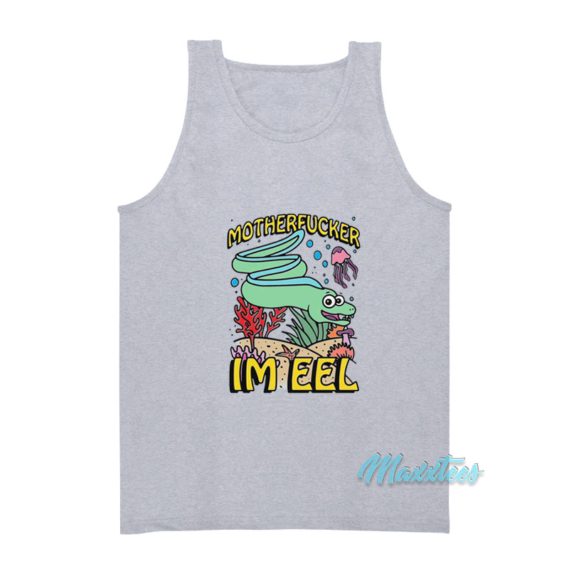 Motherfucker I'm Eel Tank Top