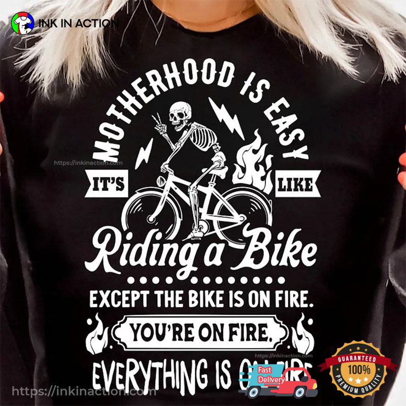 Motherhood Is Easy It’s Like Riding A Bike Shirt
