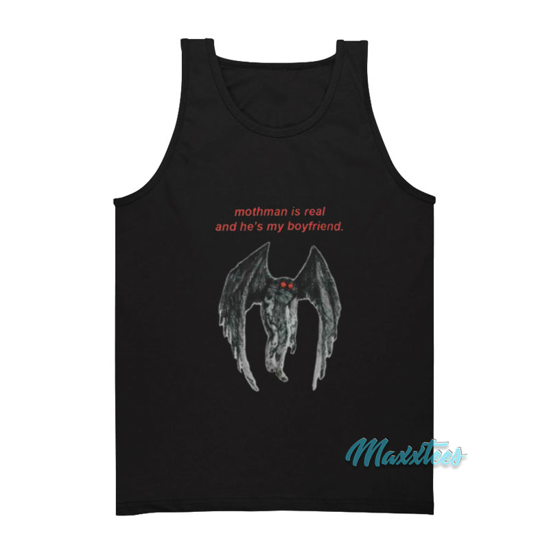 Mothman Is Real And He's My Boyfriend Tank Top