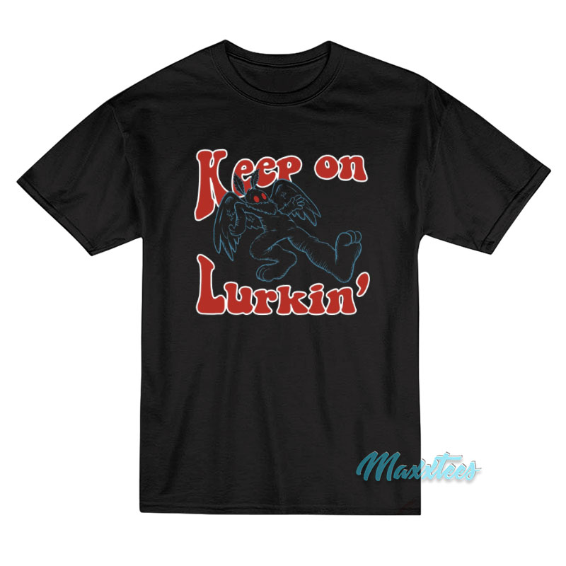 Mothman Keep On Lurkin' T-shirt