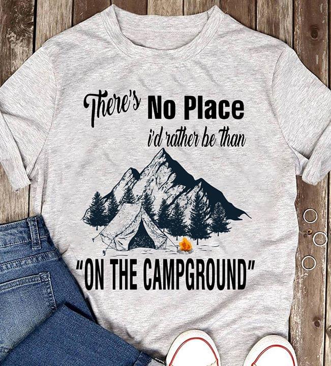 Mountain Camping There's No Place I'd Rather Be Than On The Campground Shirt