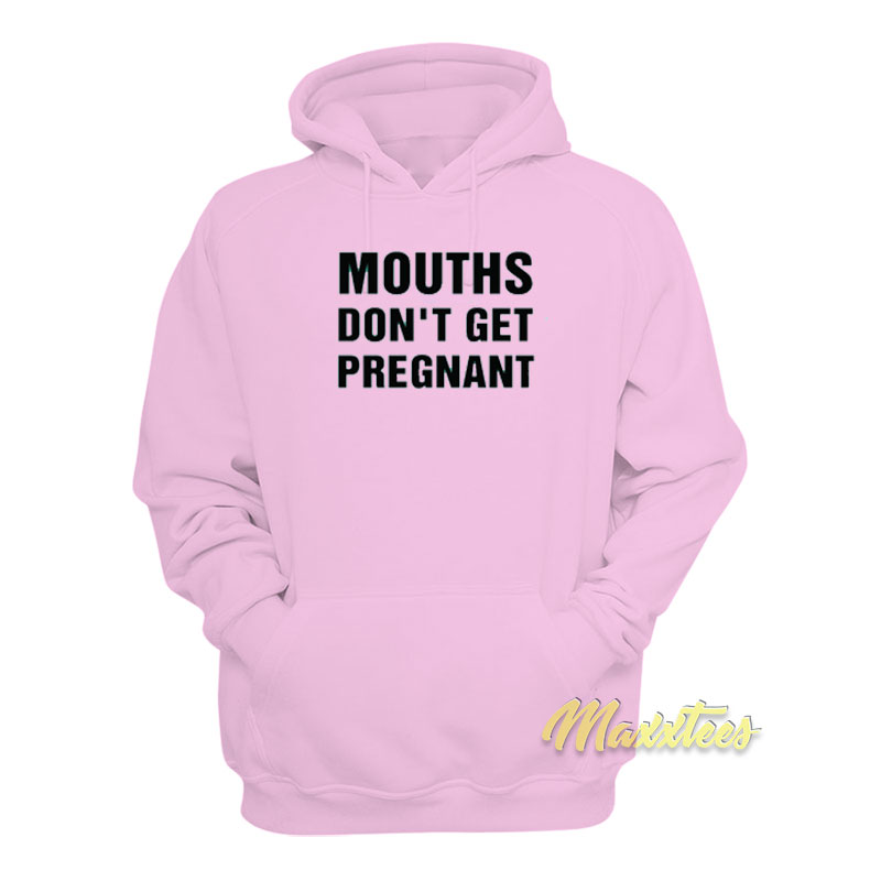 Mouths Don't Pregnant Hoodie