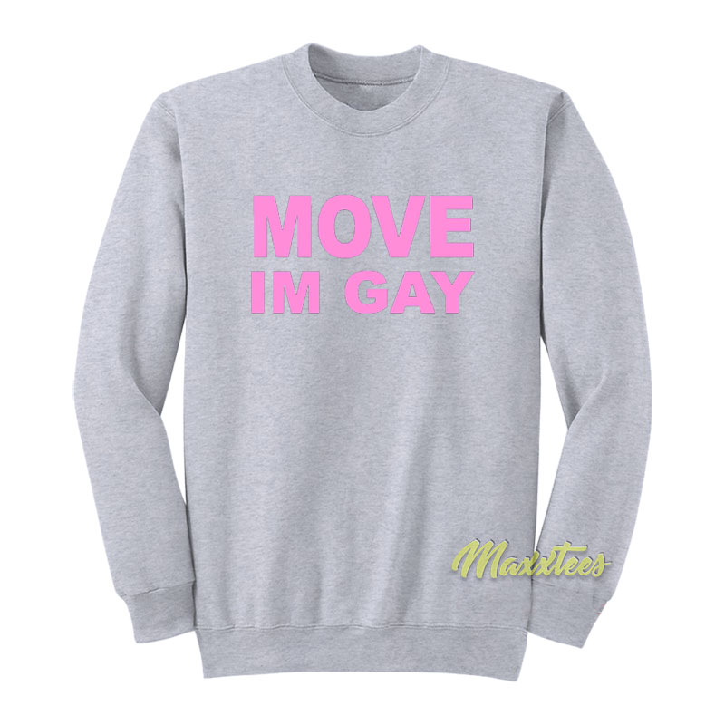 Move I'm Gay Sweatshirt
