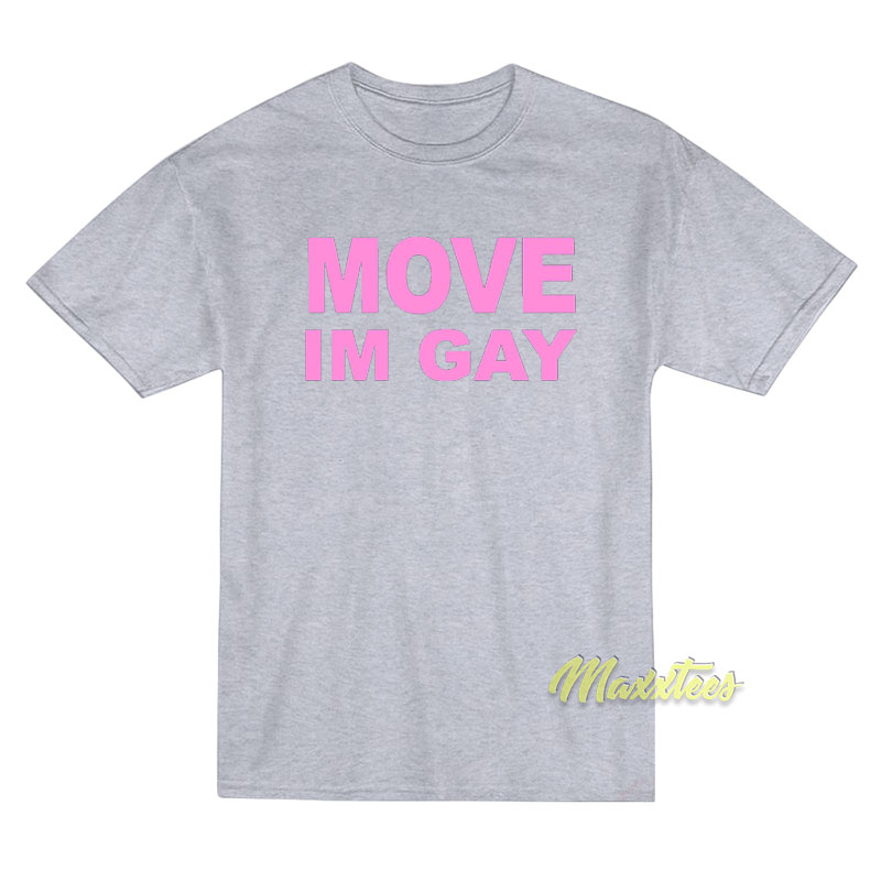 Move I'm Gay T-shirt