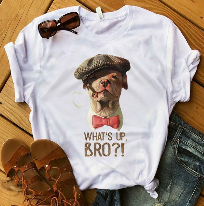 Mr Gangster Pull Dog What's Up Bro Shirt