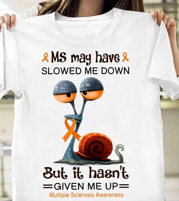 Ms May Have Slowed Me Down But It Hasn't Given Me Up Multiple Sclerosis Awareness Snail Orange Ribbon Shirt