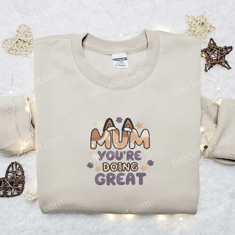 Mum You’re Doing Great Chilli Heeler Embroidered Shirt, Bluey Cartoon Embroidered Hoodie, Best Mother’s Day Gift Idea