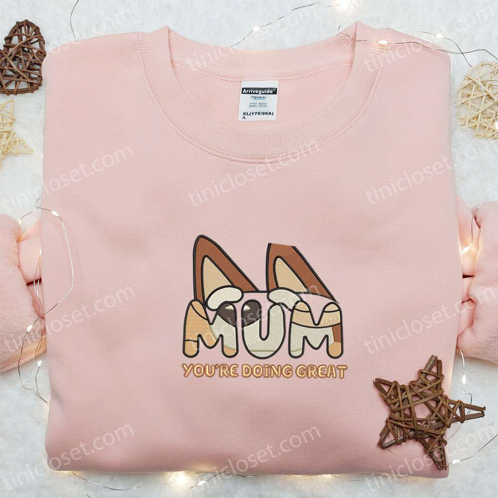 Mum You’re Doing Great Chilli Heeler Embroidered Shirt, Bluey Cartoon Embroidered Hoodie, Best Mother’s Day Gift
