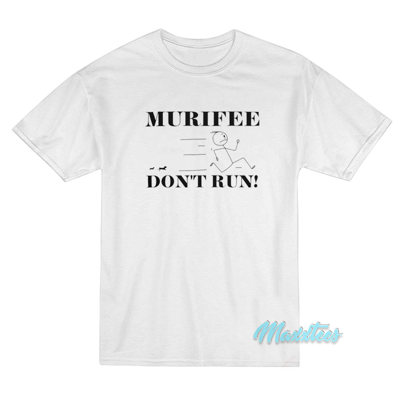 Murifee Don't Run T-shirt