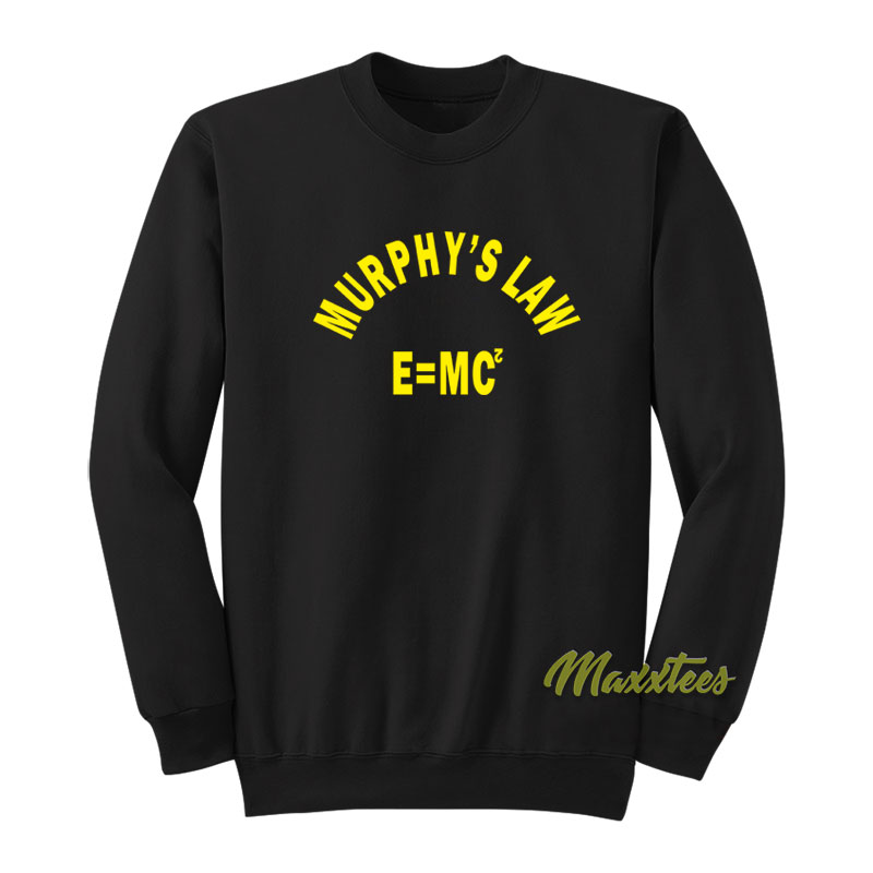 Murphy's Law E=mc Sweatshirt