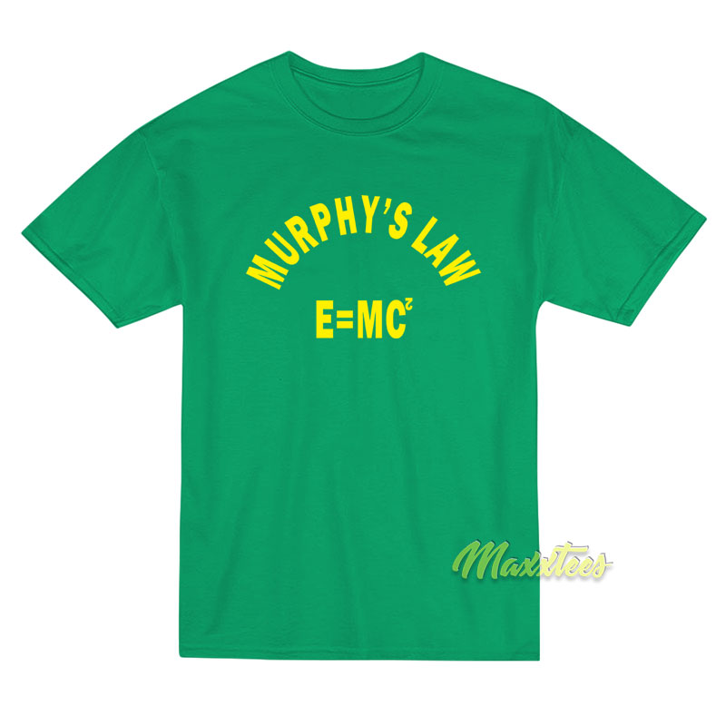 Murphy's Law E=mc T-shirt