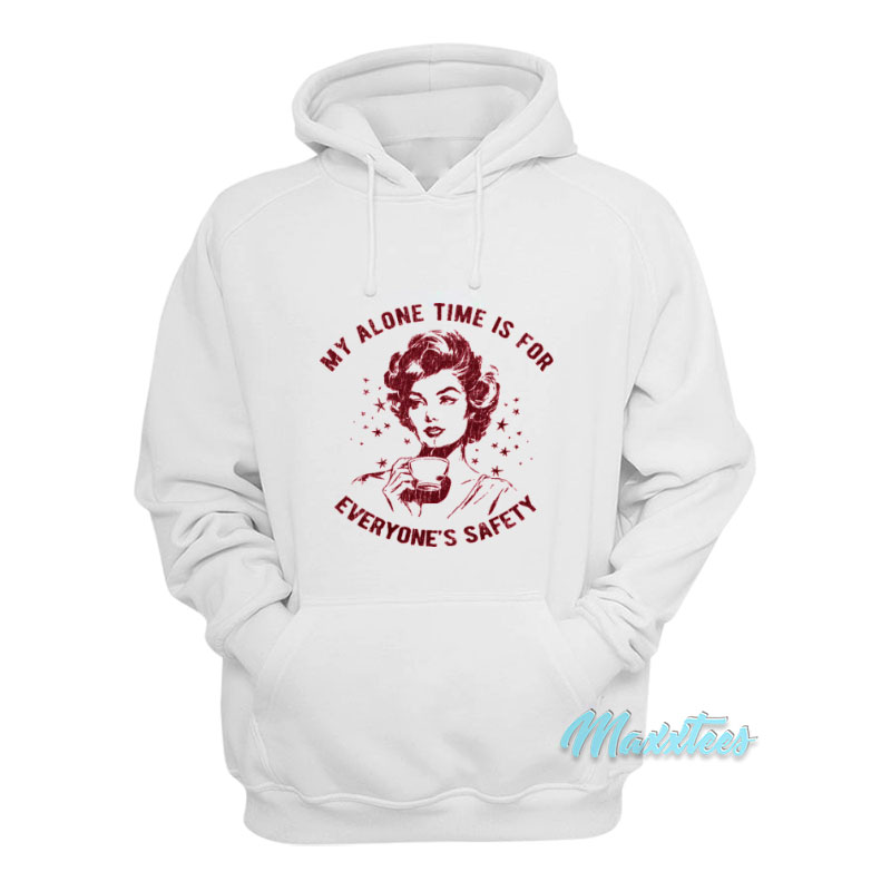 My Alone Time Is For Everyone's Safety Hoodie