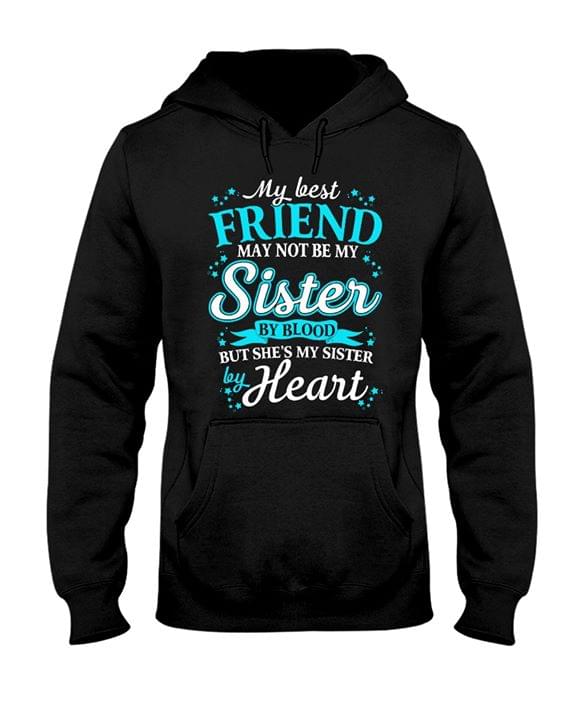 My Best Friend May Not Be My Sister By Blood But She's My Sister By Heart Quote Glitters Shirt