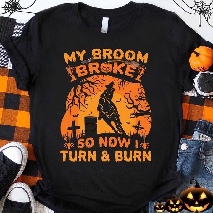 My Broom Broke So Now I Turn & Burn Witch Riding Horse Halloween Shirt