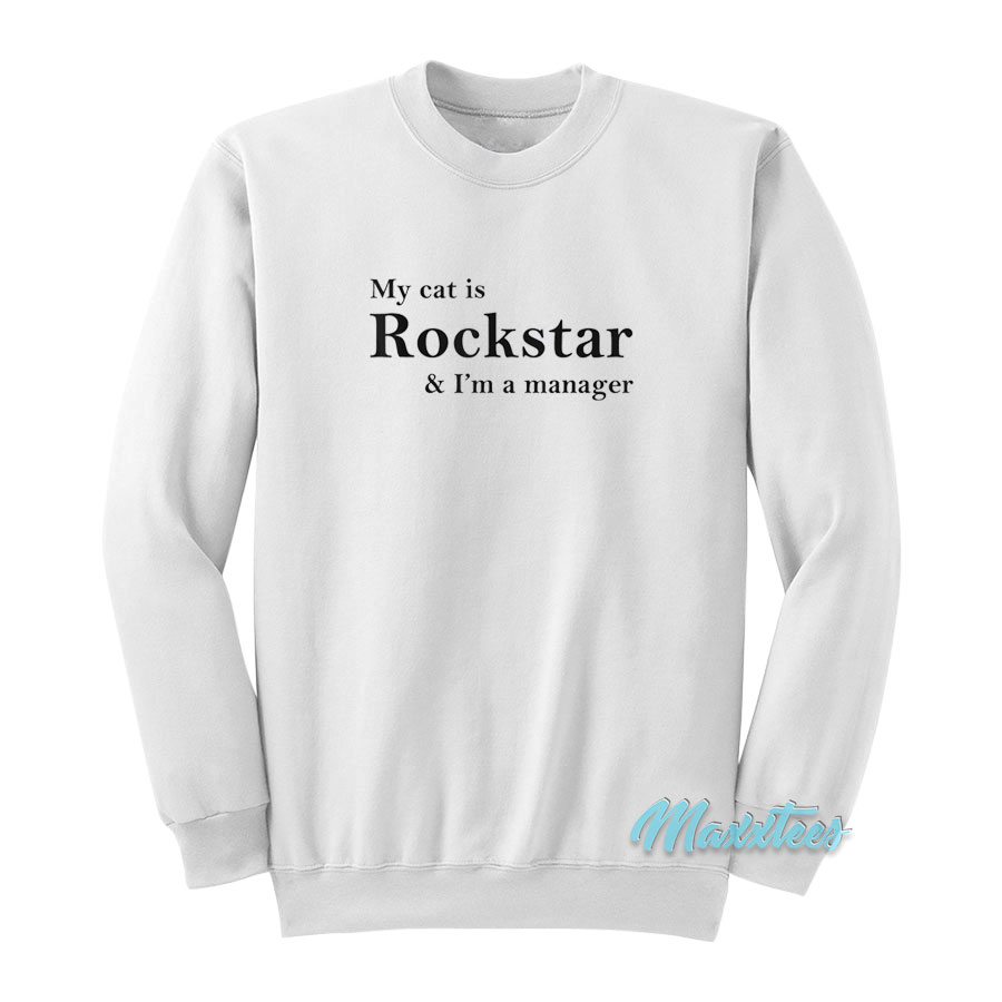 My Cat Is Rockstar And I'm A Manager Sweatshirt