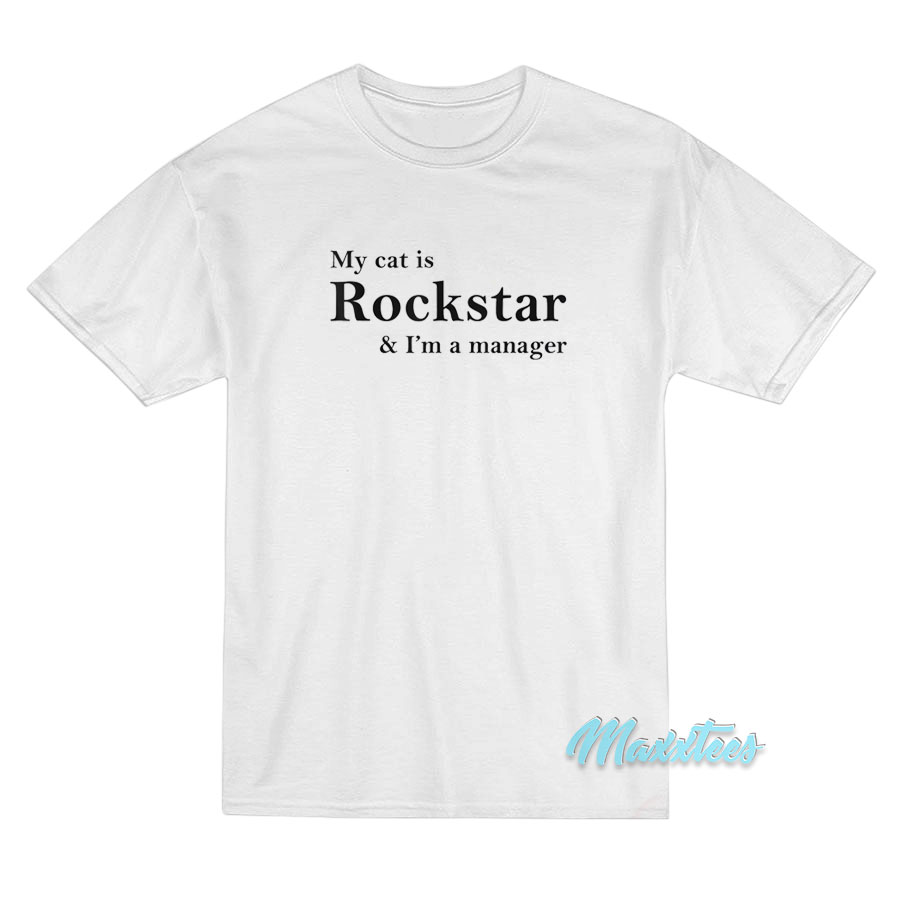 My Cat Is Rockstar And I'm A Manager T-shirt