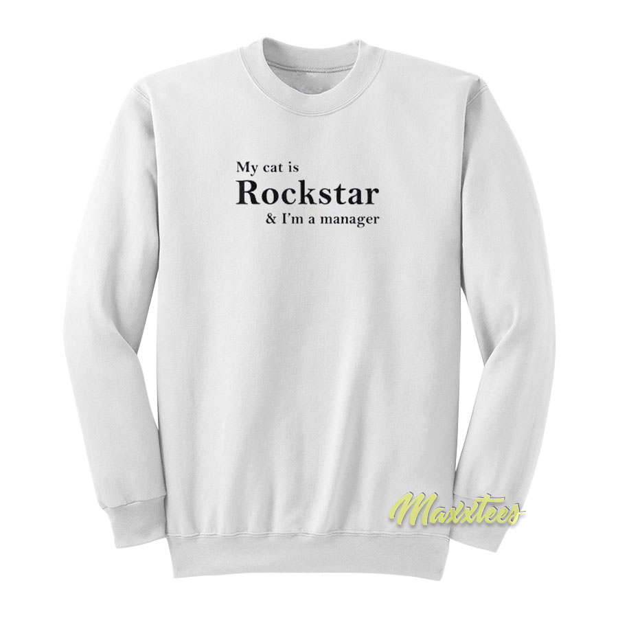 My Cat Is Rockstar And I'm Manager Sweatshirt