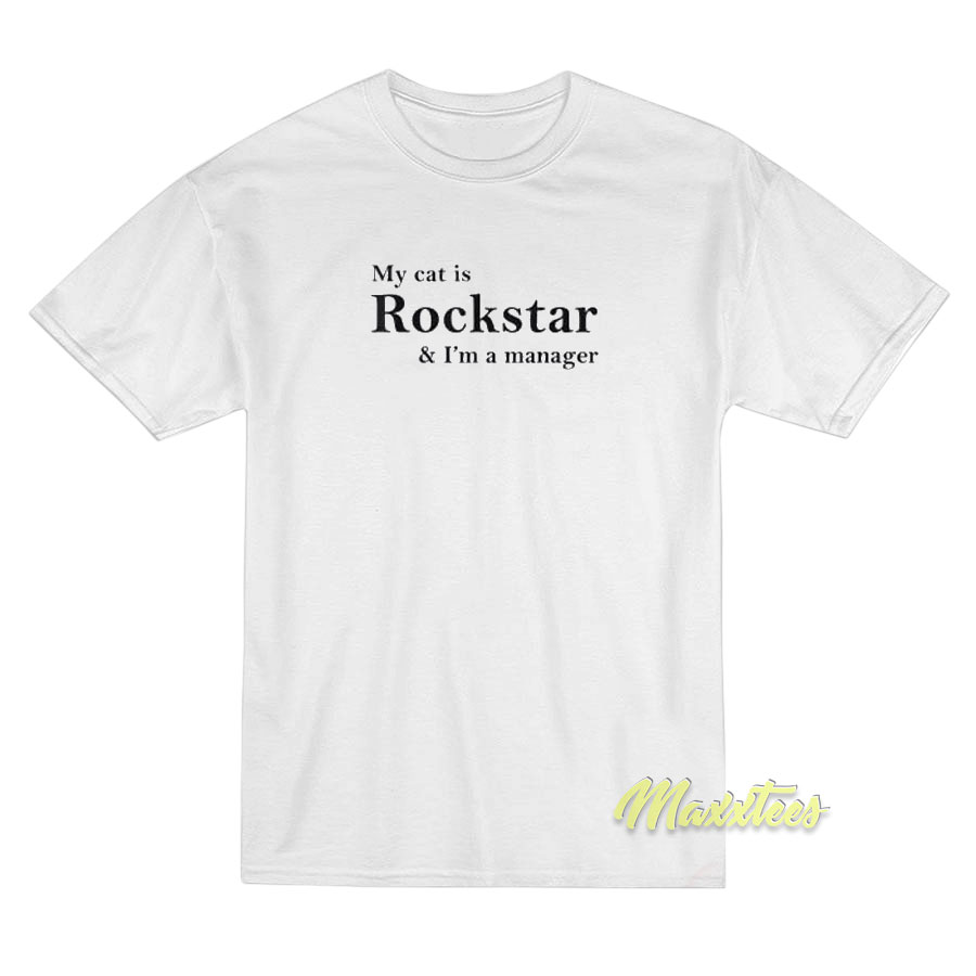 My Cat Is Rockstar And I'm Manager T-shirt