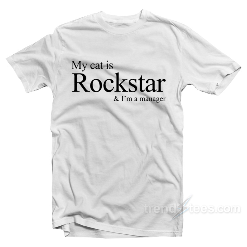 My Cat Is Rockstar I'm A Manager T-shirt