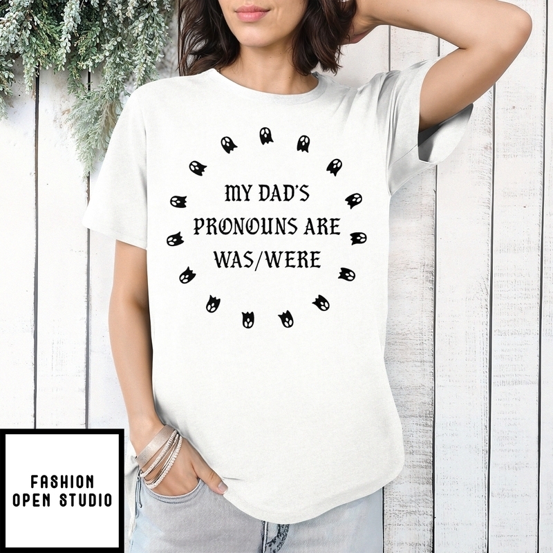 My Dad’s Pronouns Are Was Were T-shirt