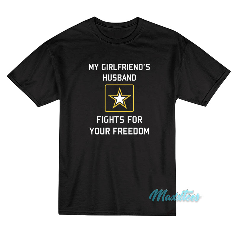 My Girlfriend's Husband Fights T-shirt