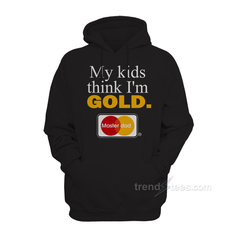 My Kids Think I'm Gold Master Dad Hoodie