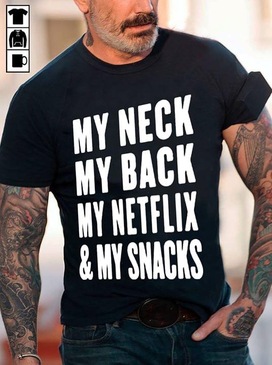 My Neck My Back My Netflix & My Snacks Shirt
