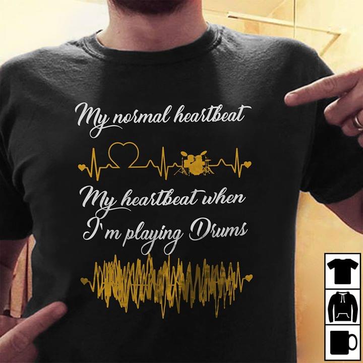 My Normal Heartbeat My Hearbeat When I'm Playing Drums Shirt