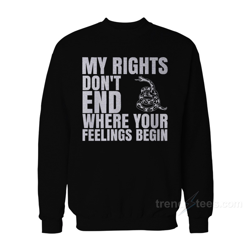 My Right Don't End Where Your Feelings Begin Sweatshirt