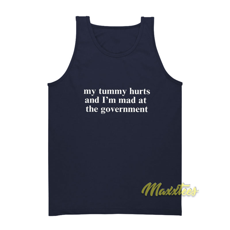 My Tummy Hurts And I'm Mad At The Government Tank Top