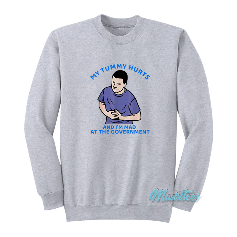 My Tummy Hurts And I'm Mad Sweatshirt