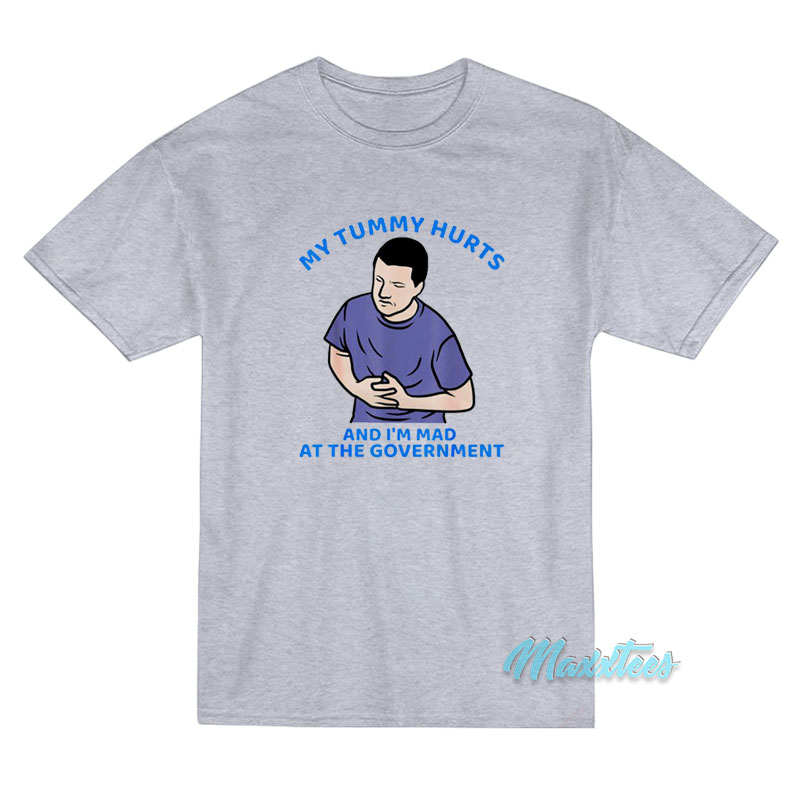 My Tummy Hurts And I'm Mad T-shirt