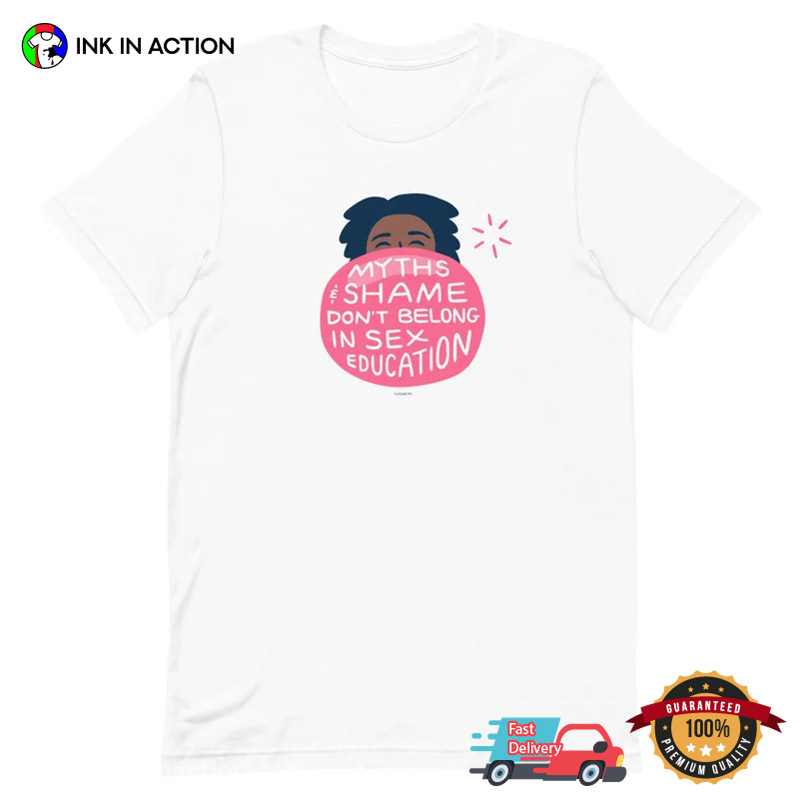 Myths & Shame Don’t Belong In Sex Education Funny Sexual Tee