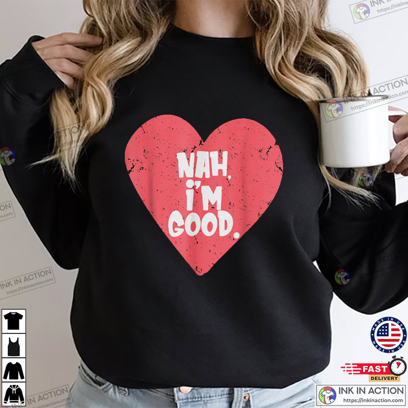 Nah I’m Good Without Love Vintage T-shirt, Anti Valentine’s Day Apparel