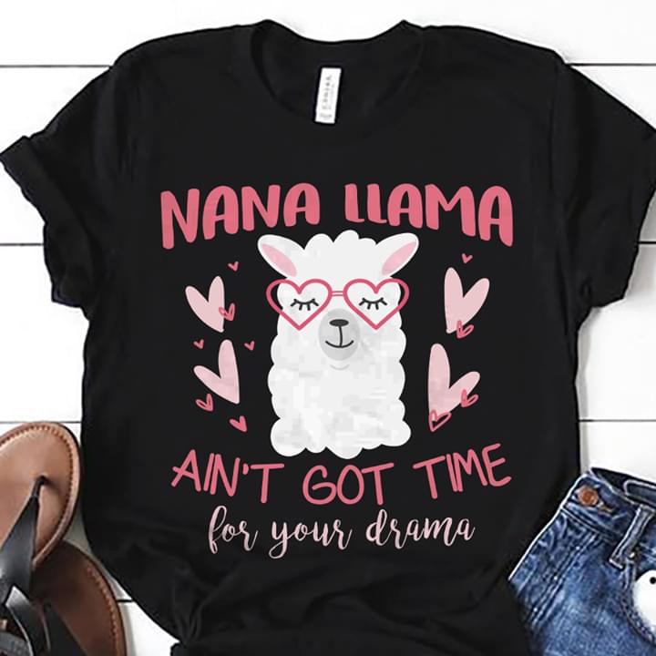 Nana Llama An't Got Time For Your Drama Shirt